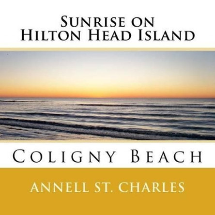 Sunrise on Hilton Head Island by Annell St Charles 9781530786312