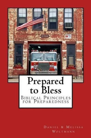 Prepared to Bless: Biblical Principles for Preparedness by Daniel Woltmann 9781530838806