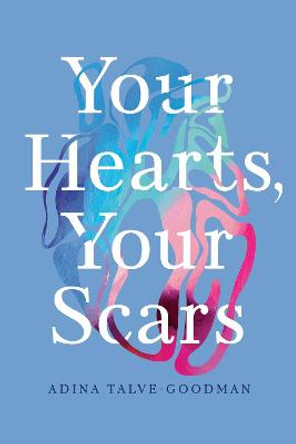 Your Hearts, Your Scars by Adina Talve-Goodman