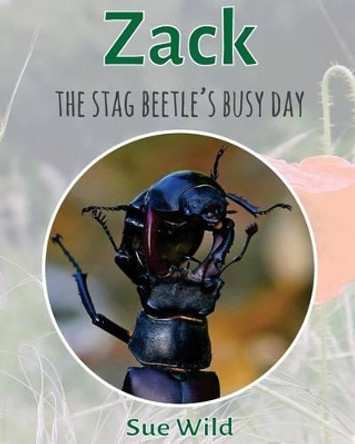 Zack: The stag beetle's busy day by Sue Wild 9781530960514