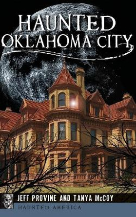 Haunted Oklahoma City by Jeff Provine 9781531699963