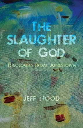 The Slaughter of God by Jeff Hood 9781532633881