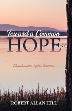 Toward a Common Hope by Robert Allan Hill 9781532657412