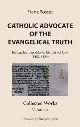 Catholic Advocate of the Evangelical Truth by Franz Posset 9781532678714