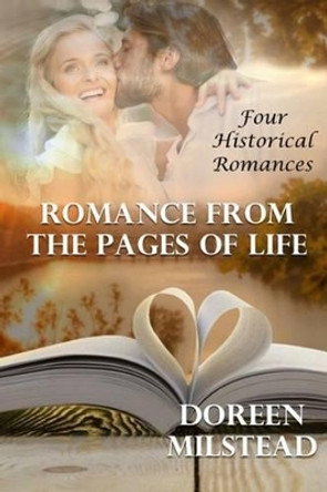 Romance from the Pages of Life: Four Historical Romances by Doreen Milstead 9781530641277