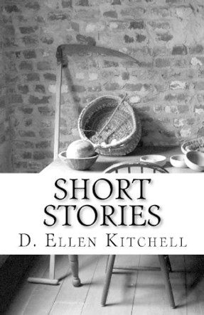 Short Stories by D Ellen Kitchell 9781530669493