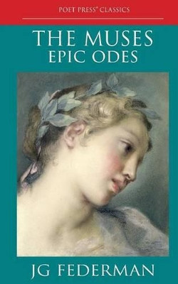 The Muses: Epic Odes by Jg Federman 9781940158051