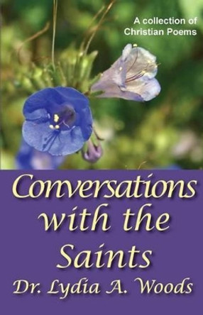 Conversations with the Saints by Lydia a Woods 9781941200179