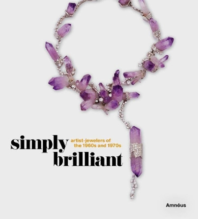 Simply Brilliant: Artist-Jewelers of the 1960s and 1970s by Cynthia Amneus 9781911282525