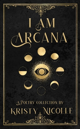 I Am Arcana: A Tarot Inspired Poetry Collection by Kristy Nicolle 9781911395232