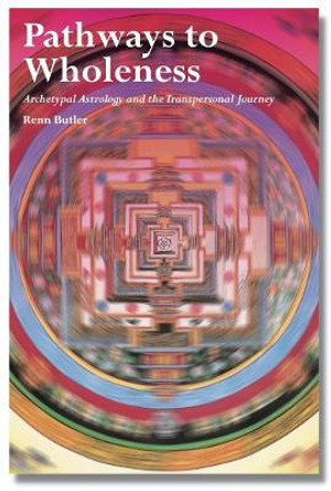 Pathways to Wholeness: Archetypal Astrology and the Transpersonal Journey by Renn Butler 9781913274054