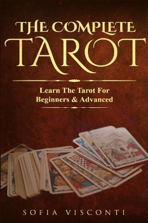 The Complete Tarot: Learn The Tarot For Beginners & Advanced (2-in-1 bundle) by Sofia Visconti 9781913397685