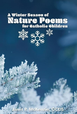 A Winter Season of Nature Poems for Catholic Children by Janet P McKenzie 9781934185476