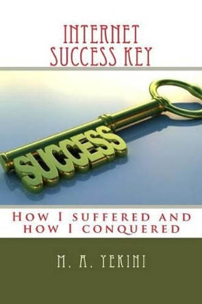 Internet success key: How I suffered and how I conquered by Jack Smith 9781523893409