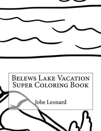 Belews Lake Vacation Super Coloring Book by Jobe Leonard 9781523915989