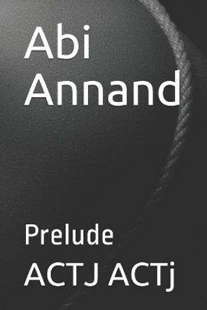 Abi Annand: Prelude by Actj Actj 9781670364616