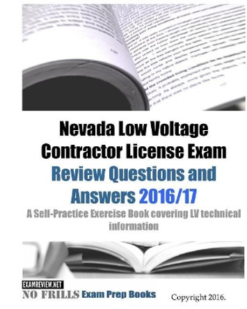 Nevada Low Voltage Contractor License Exam Review Questions and Answers 2016/17 Edition: A Self-Practice Exercise Book covering LV technical information by Examreview 9781523709250