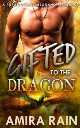 Gifted To The Dragon by Amira Rain 9781523816354