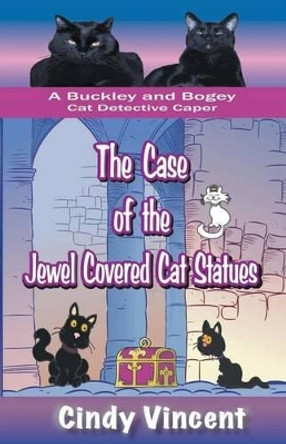 The Case of the Jewel Covered Cat Statues (a Buckley and Bogey Cat Detective Caper) by Cindy Vincent 9781932169287