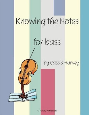 Knowing the Notes for Bass by Cassia Harvey 9781932823349
