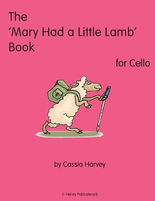 The 'Mary Had a Little Lamb' Book for Cello by Cassia Harvey 9781932823660