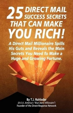 25 Direct Mail Success Secrets That Can Make You Rich by T J Rohleder 9781933356235