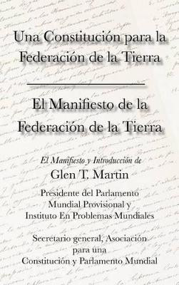 El Manifiesto de La Federation de La Tierra. Una Constituci N Para La Federaci N de La Tierra by Dr Glen T Martin 9781933567396