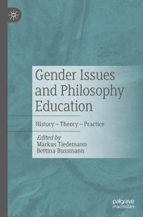 Gender Issues and Philosophy Education: History – Theory – Practice by Markus Tiedemann