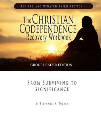 The Christian Codependence Recovery Workbook: From Surviving to Significance by Stephanie Tucker 9781936451050