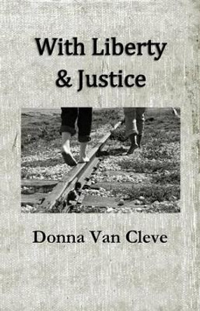 With Liberty & Justice by Donna Van Cleve 9781936816064 With Liberty & Justice by Donna Van Cleve 9781936816064