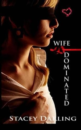 Wife Dominated by Stacey Darling 9781494961428