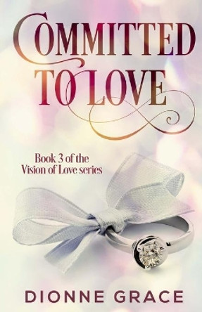 Committed to Love by Dionne Grace 9781545103760