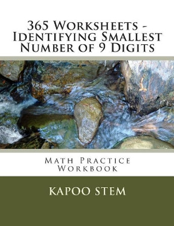 365 Worksheets - Identifying Smallest Number of 9 Digits: Math Practice Workbook by Kapoo Stem 9781512123746