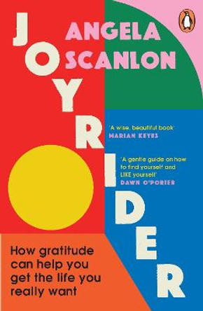 Joyrider: How gratitude can help you get the life you really want by Angela Scanlon