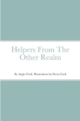 Helpers From The Other Realm by Angie Clark 9781734557626