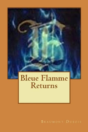 Bleue Flamme Returns by Beaumont DuBois 9781976569807