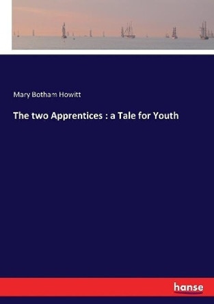 The two Apprentices: a Tale for Youth by Mary Botham Howitt 9783337024444