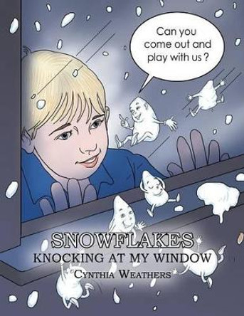 Snowflakes Knocking at My Window by Cynthia Weathers 9781479786954