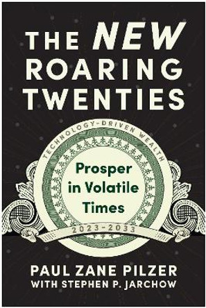 The New Roaring Twenties: Prosper in Volatile Times by Paul Zane Pilzer