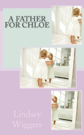 A Father For Chloe by Lindsey Wiggers 9781978188259