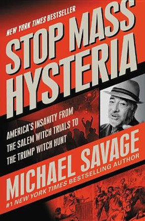 Stop Mass Hysteria: America's Insanity from the Salem Witch Trials to the Trump Witch Hunt by Michael Savage 9781546076063