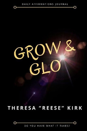 Grow & Glo by Theresa Reese Kirk 9781983515644