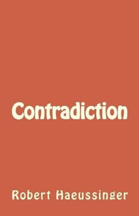 Contradiction by Robert W Haeussinger 9781500930035