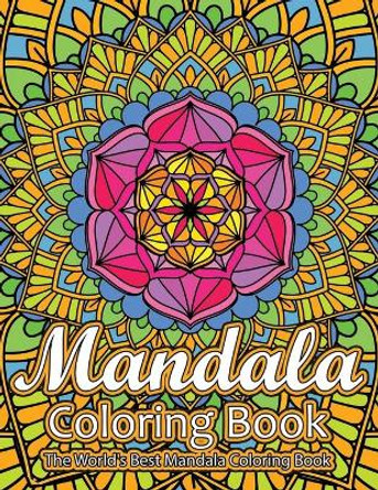 Mandala Coloring Book The World's Best Mandala Coloring Book: Adult Coloring Book Stress Relieving Mandalas Designs Patterns & So Much More Mandala ... For Meditation, Happiness&Soothe the Soul. by Coloring Lounge 9781673831931