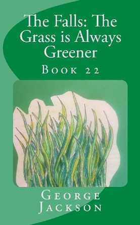 The Falls: The Grass Is Always Greener by George Jackson 9781546373070