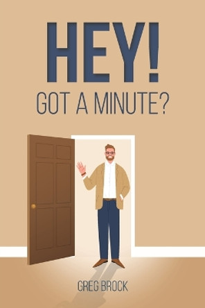 Hey! Got a Minute? by Greg Brock 9781685562168