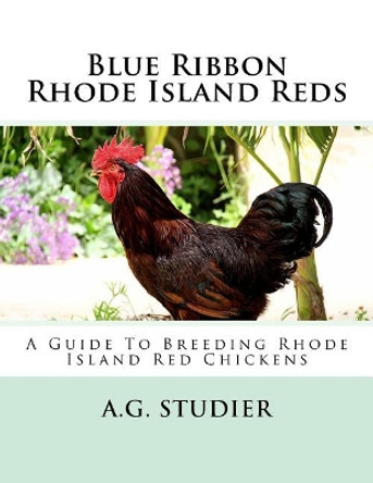 Blue Ribbon Rhode Island Reds: A Guide To Breeding Rhode Island Red Chickens by Jackson Chambers 9781546403302