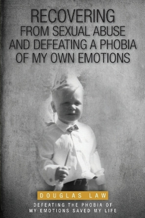 Recovering From Sexual Abuse: How I Survived Deep Suicidal Thoughts And Found A Connection To PTSD by Douglas Law 9781525553615