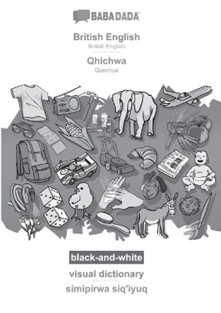 BABADADA black-and-white, British English - Qhichwa, visual dictionary - simipirwa siq'iyuq: British English - Quechua, visual dictionary by Babadada Gmbh 9783366110491