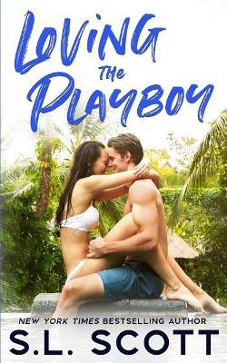 Loving the Playboy by S L Scott 9781940071886